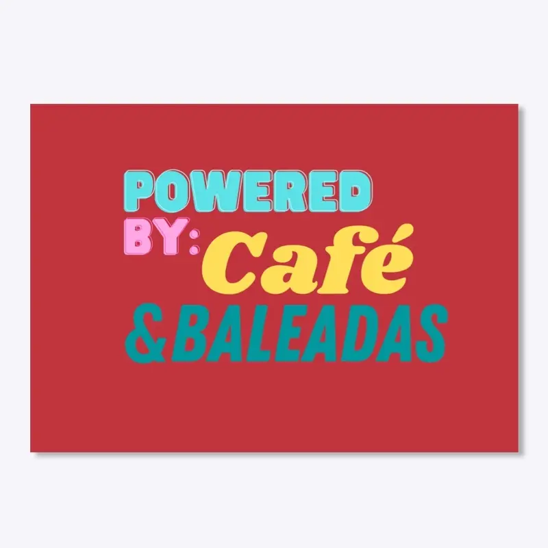 Powered by Cafe and Baleadas 